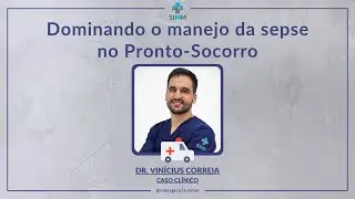 Dominando o manejo da sepse no Pronto Socorro