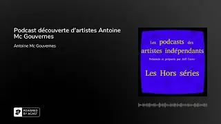 Podcast d&eacute;couverte d'artistes Antoine Mc Gouvernes