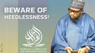 BEWARE OF HEEDLESSNESS! || BY USTADH ABDUL RASHID