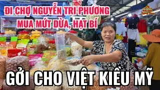 ĐI CHỢ NGUYỄN TRI PHƯƠNG MUA HẠT BÍ, MỨT DỪA GỞI ĐI MỸ & HỎI THĂM HÀNG NÀO GỞI ĐI PHÁP ĐƯỢC