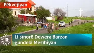 Pêkvejiyan- Li sînorê Dewera Barzan gundeki Mesîhiyan...