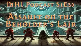 🧠 Assault on the Beholder&rsquo;s Lair | MHI Podast S1E30