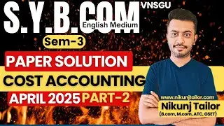 SYBCOM SEM-3 |  COST ACCOUNT (PART-2) APRIL 2025 | PAPER SOLUTION | VNSGU