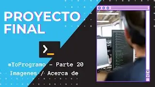 Argentina Programa - YoProgramo - Proyecto Final - Parte 20 (Imagenes / Acerca de)