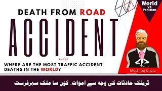 Death From Road Accidents | World index | @MushtaqUncle1
