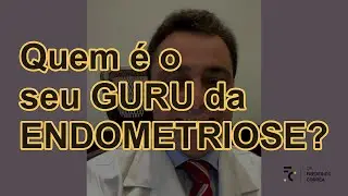 OS GURUS DA ENDOMETRIOSE E DA INFERTILIDADE