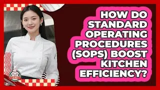How Do Standard Operating Procedures (SOPs) Boost Kitchen Efficiency? - Food Service Jobs