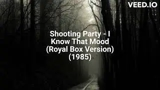 Shooting Party - I Know That Mood (Royal Box Version) (1985)