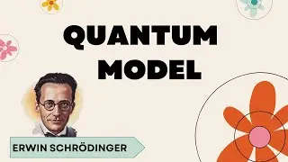 Quantum Mechanical Model of Atom by Erwin Schr&ouml;dinger I Atomic Model