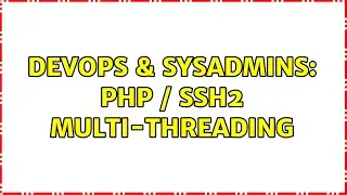 DevOps & SysAdmins: PHP / SSH2 Multi-threading (2 Solutions!!)