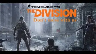 The Division-Don't mess with us