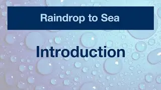 Raindrop to Sea Video Series - Introduction