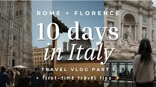Rome & Florence Travel Vlog 🇮🇹 | 10 Days in Italy + Tips for First-Time Visitors (Part 1)