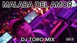 Malaba del amor tardes noches &uacute;nicas DJ TORO MIX TAFI DEL VALLE TUCUMAN mp.3