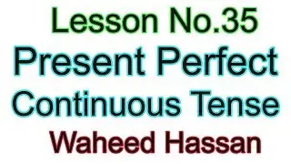 Present Perfect Continuous tense urdu Learn English Grammar urdu hindi Lesson No35 by WAHEED HASSAN