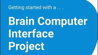 Getting Started with Brain Computer Interfaces