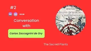 2.  The Sacred Plants/  Carlos Zaccagnini de Ory / Epilepsy, Entheogens and Consciousness