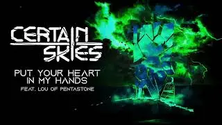 CERTAIN SKIES - Put Your Heart In My Hands feat. LOU of PENTASTONE (Official Audio)