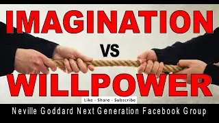 Imagination vs Willpower &ndash; Neville Goddard Next Generation Mini Talk