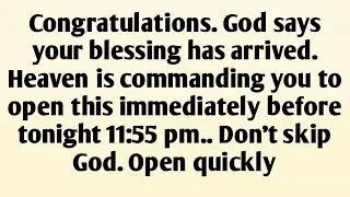 Congratulations. God says your blessing has arrived. Heaven is commanding you to open this im