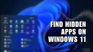 How to Find Hidden Apps on Windows 11 | View Your Hidden Installed Software