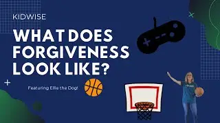 What Does Forgiveness Look Like? Kidwise 3/21-22