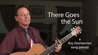 There Goes the Sun - a Roy Zimmerman song parody