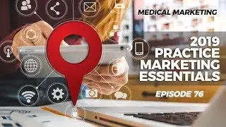 2019 Medical Practice Marketing Essentials - Spot On Episode 76