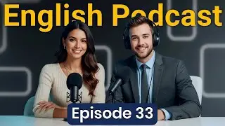 Learn English quickly with podcast | English Conversation Podcast | Episode 33