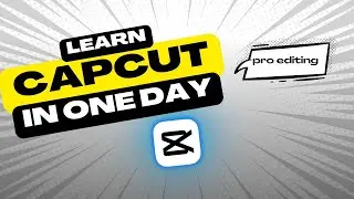 How to Use CapCut | Complete Editing Guide in 1 Day