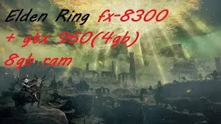 Elden Ring (1080p low ) fx-8300 + gtx 960 4gb + 8gb ram