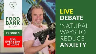 Natural Ways to Reduce Anxiety - Keeping Healthy in Isolation | The Food Bank Show | Ep 3