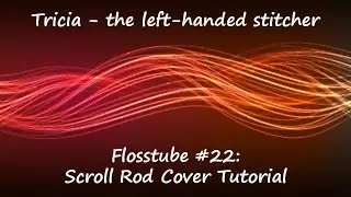 Cross-stitch / Flosstube #22 - Scroll Rod Cover Tutorial
