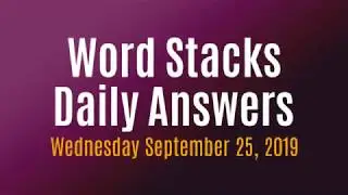 Word Stacks Daily Puzzle September 25 2019 | Word Stacks Daily Answers
