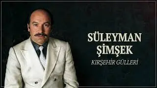 Süleyman Şimşek - Kırşehirin Gülleri