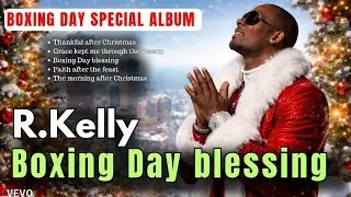 R.kelly (Christmas special holiday season) Emotional Gospel BOXING DAY SPECIAL R&B ALBUM - boxing 
