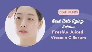 Best Anti-Aging Serum | Dear, Klairs | Freshly Juiced Vitamin C Serum | YesStyle Korean Beauty