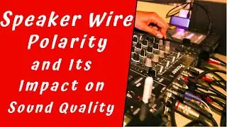 Understanding Speaker Wire Polarity and Its Impact on Sound Quality