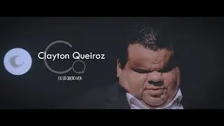 Clayton Queiroz - Eu só quero Ver - [CLIP OFICIAL]