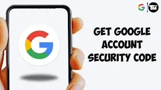 How to Get Google Account Security Code | Google Security Verification Code | Google Security Code