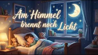 Am Himmel brennt noch Licht 🌙 Sanftes Schlaflied für Kinder | Gute Nacht Musik