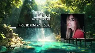 Sun Jae - Game of Thrones (House Remix) [1 HOUR]