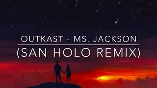Outkast - Ms. Jackson (San Holo Remix)