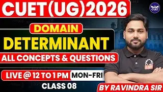 MATHEMATICS|| DETERMINANTS|| CUET DOMAIN 2026 ||ALL CONCEPTS & QUES. || CL - 08 || BY - RAVINDRA SIR