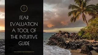 Fear Evaluation a Tool of the Intuitive Guide
