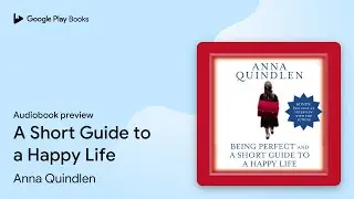 A Short Guide to a Happy Life by Anna Quindlen &middot; Audiobook preview
