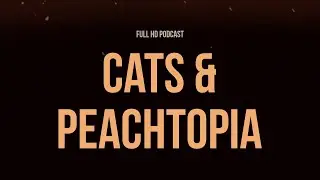 podcast: Cats & Peachtopia (2018) - HD Full Movie Podcast Episode | Film Review