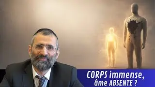 CORPS immense, âme ABSENTE ? - #LJDLP - Rav Ron Chaya