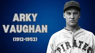Remembering Arky Vaughan: The Baseball Legacy