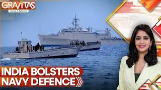 India&rsquo;s Navy Upgrade Targets China-Pakistan Undersea Threats | Gravitas